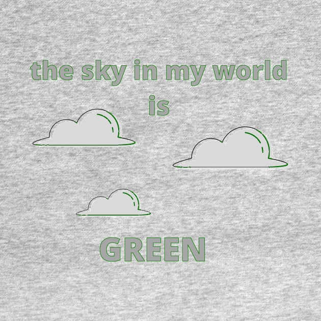 The Sky in My World is Green by SnarkSharks